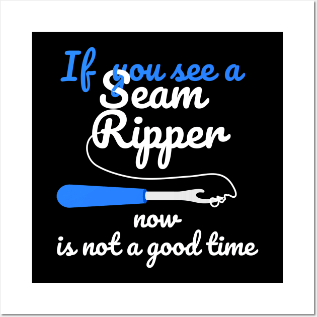 If You See A Seam Ripper Now Is Not A Good Time Wall Art by JustPick